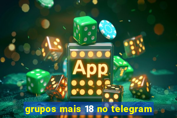 grupos mais 18 no telegram