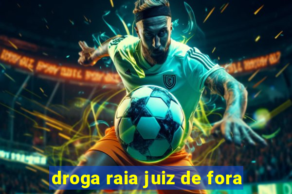 droga raia juiz de fora