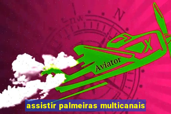 assistir palmeiras multicanais