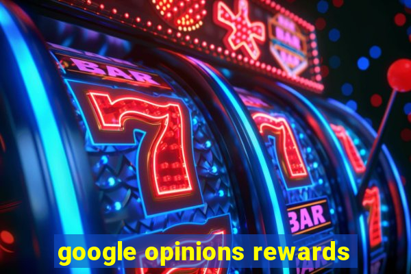 google opinions rewards