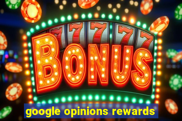 google opinions rewards