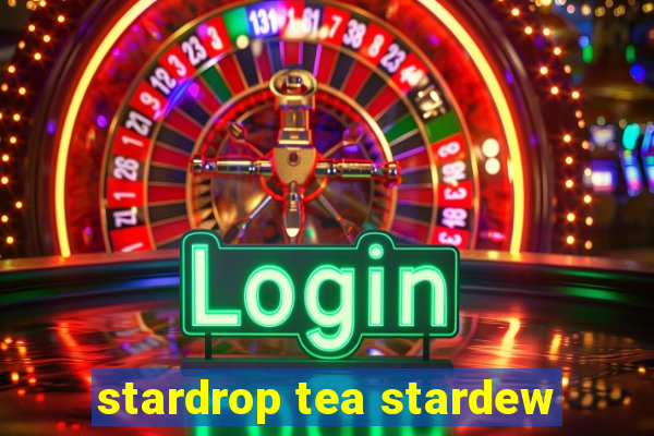 stardrop tea stardew