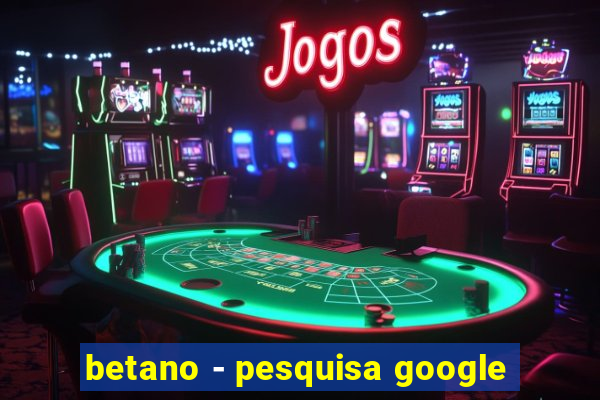 betano - pesquisa google