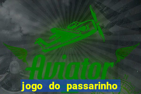 jogo do passarinho para ganhar dinheiro