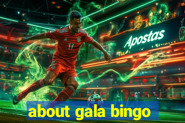 about gala bingo