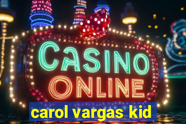 carol vargas kid