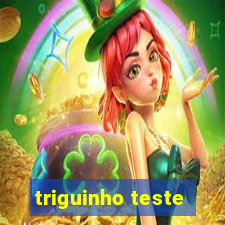 triguinho teste