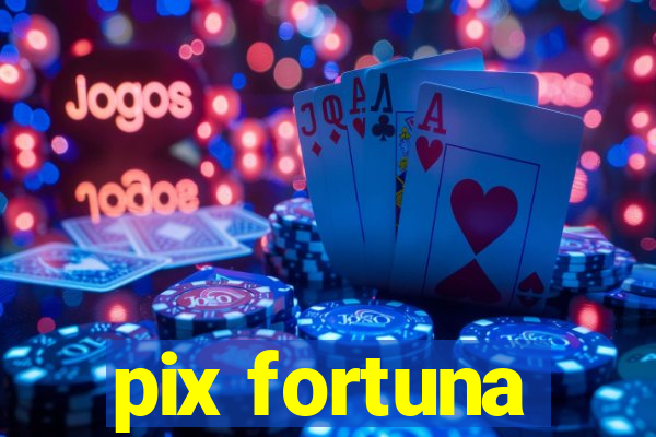 pix fortuna