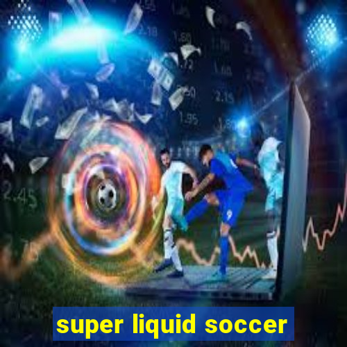 super liquid soccer