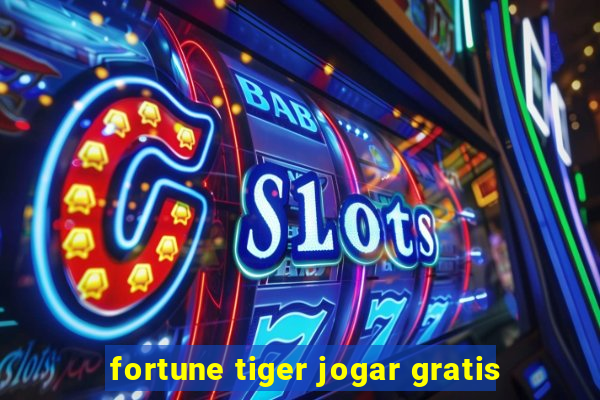 fortune tiger jogar gratis