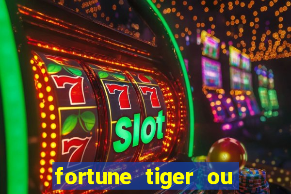 fortune tiger ou fortune ox