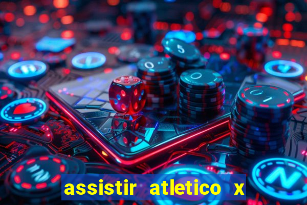 assistir atletico x botafogo ao vivo hd