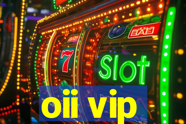 oii vip