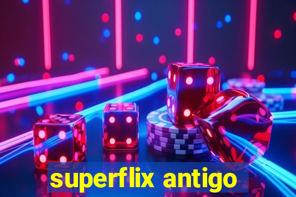 superflix antigo