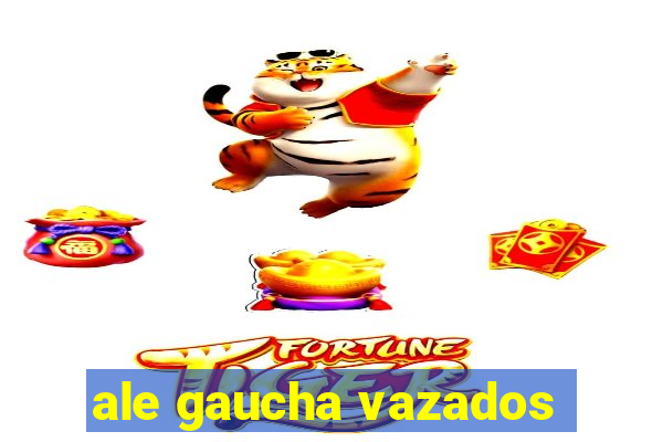 ale gaucha vazados