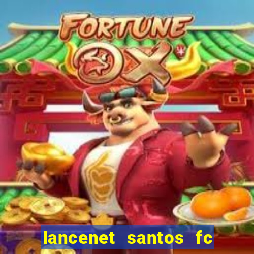 lancenet santos fc ultimas noticias