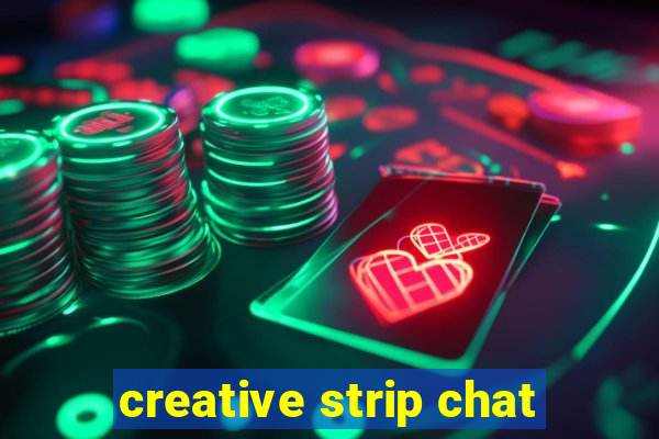 creative strip chat