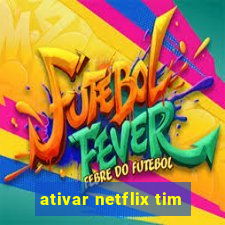 ativar netflix tim