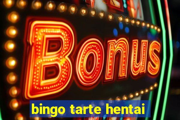 bingo tarte hentai