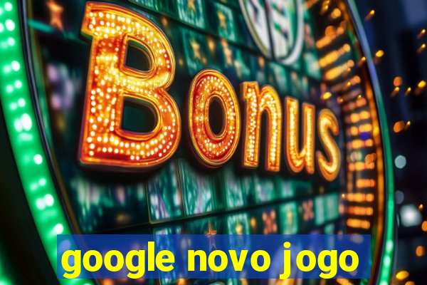 google novo jogo