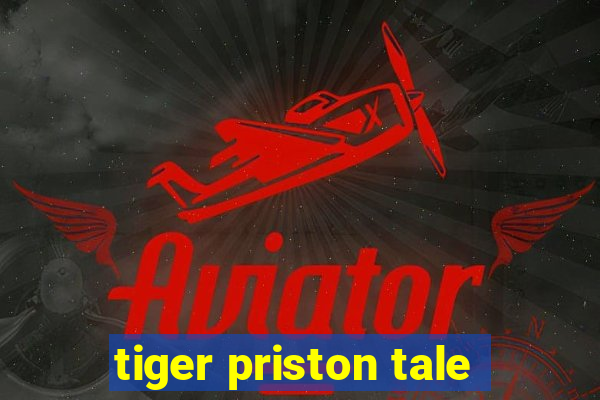 tiger priston tale