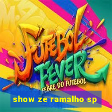 show ze ramalho sp